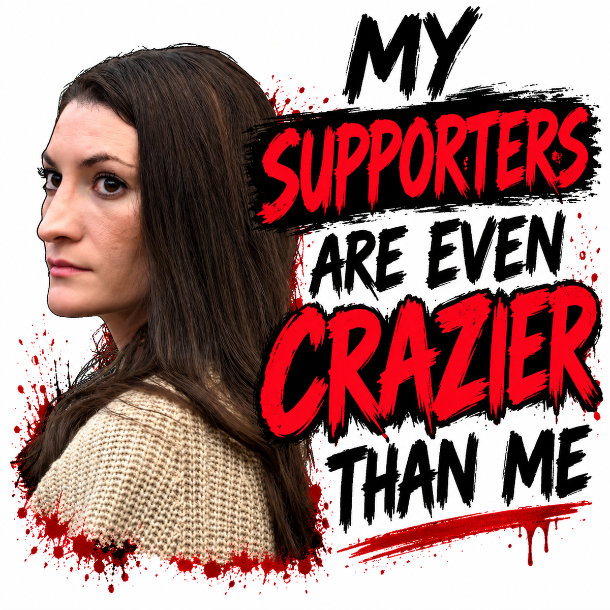 An anti-Lindsay Clancy design that says "MY SUPPORTERS ARE EVEN CRAZIER THAN ME" implying that Lindsay Clancy supporters are even crazier than her