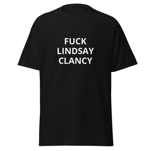 An anti-lindsay clancy t-shirt that says "FUCK LINDSAY CLANCY" 