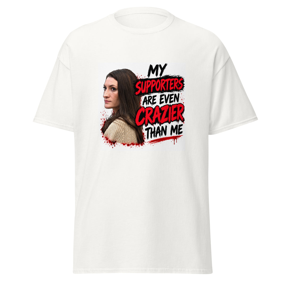 A white t-shirt with an anti-Lindsay Clancy design that says "MY SUPPORTERS ARE EVEN CRAZIER THAN ME"
